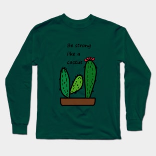 Be strong like a cactus Long Sleeve T-Shirt